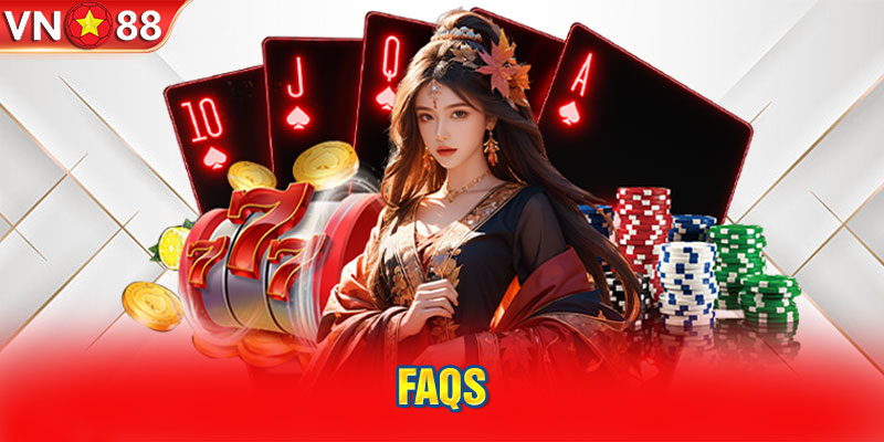 FAQs - Một vài thắc mắc và câu trả lời về casino VN88