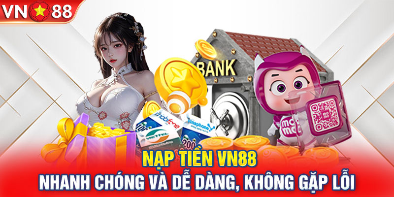 Nạp Tiền VN88 - Nhanh Chóng Và Dễ Dàng, Không Gặp Lỗi