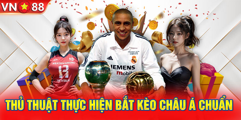 Thủ thuật thực hiện bắt kèo Châu Á chuẩn 