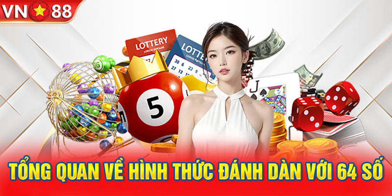 Tổng quan về hình thức đánh dàn với 64 số