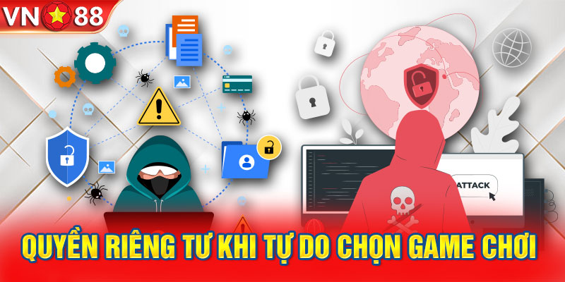 Quyền riêng tư khi tự do chọn game chơi 