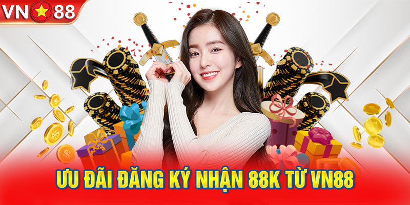 Ưu đãi đăng ký nhận 88k từ VN88